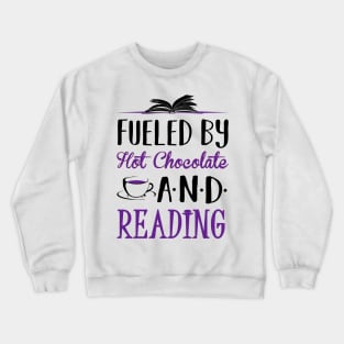 Fueled by Hot Chocolate and Reading Crewneck Sweatshirt